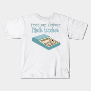 Problem solver math teacher Kids T-Shirt